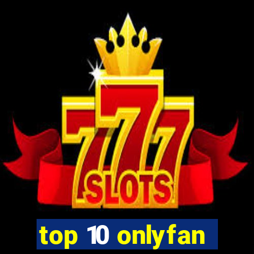 top 10 onlyfan